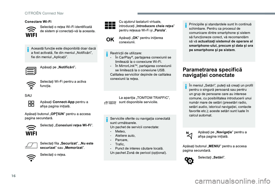 CITROEN C4 CACTUS 2019 Ghiduri De Utilizare (in Romanian) 16
Selectați o rețea Wi-Fi identificată
de sistem și conectați-vă la aceasta.
Conectare Wi- Fi
Această funcție este disponibilă doar dacă
a fost activată, fie din meniul „Notificări” CITROEN C4 CACTUS 2019 Ghiduri De Utilizare (in Romanian) 16
Selectați o rețea Wi-Fi identificată
de sistem și conectați-vă la aceasta.
Conectare Wi- Fi
Această funcție este disponibilă doar dacă
a fost activată, fie din meniul „Notificări”