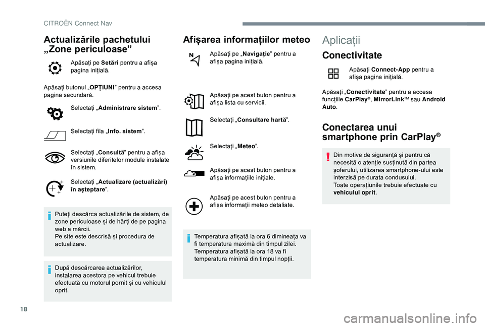 CITROEN C4 CACTUS 2019 Ghiduri De Utilizare (in Romanian) 18
Actualizările pachetului
„Zone periculoase”
Apăsați pe Setări pentru a afișa
pagina inițială.
Apăsați butonul „ OPȚIUNI” pentru a accesa
pagina secundară.
Selectați „ Admin CITROEN C4 CACTUS 2019 Ghiduri De Utilizare (in Romanian) 18
Actualizările pachetului
„Zone periculoase”
Apăsați pe Setări pentru a afișa
pagina inițială.
Apăsați butonul „ OPȚIUNI” pentru a accesa
pagina secundară.
Selectați „ Admin