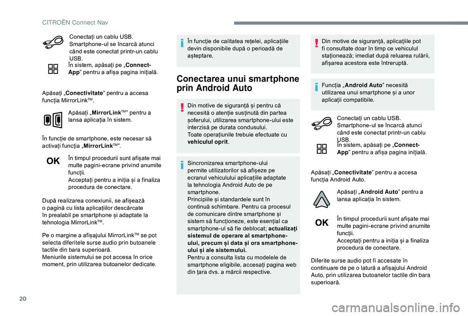 CITROEN C4 CACTUS 2019 Ghiduri De Utilizare (in Romanian) 20
Conectați un cablu USB.
Smartphone-ul se încarcă atunci
când este conectat printr-un cablu
USB.
În sistem, apăsați pe „Connect-
App ” pentru a afișa pagina inițială.
Apăsați „C CITROEN C4 CACTUS 2019 Ghiduri De Utilizare (in Romanian) 20
Conectați un cablu USB.
Smartphone-ul se încarcă atunci
când este conectat printr-un cablu
USB.
În sistem, apăsați pe „Connect-
App ” pentru a afișa pagina inițială.
Apăsați „C