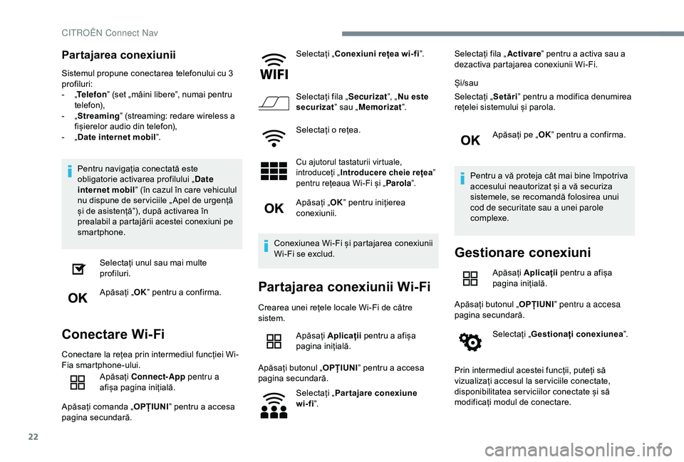 CITROEN C4 CACTUS 2019 Ghiduri De Utilizare (in Romanian) 22
Partajarea conexiunii
Sistemul propune conectarea telefonului cu 3
profiluri:
-
„T
elefon ” (set „mâini libere”, numai pentru
telefon),
-
„ S
treaming” (streaming: redare wirele CITROEN C4 CACTUS 2019 Ghiduri De Utilizare (in Romanian) 22
Partajarea conexiunii
Sistemul propune conectarea telefonului cu 3
profiluri:
-
„T
elefon ” (set „mâini libere”, numai pentru
telefon),
-
„ S
treaming” (streaming: redare wirele