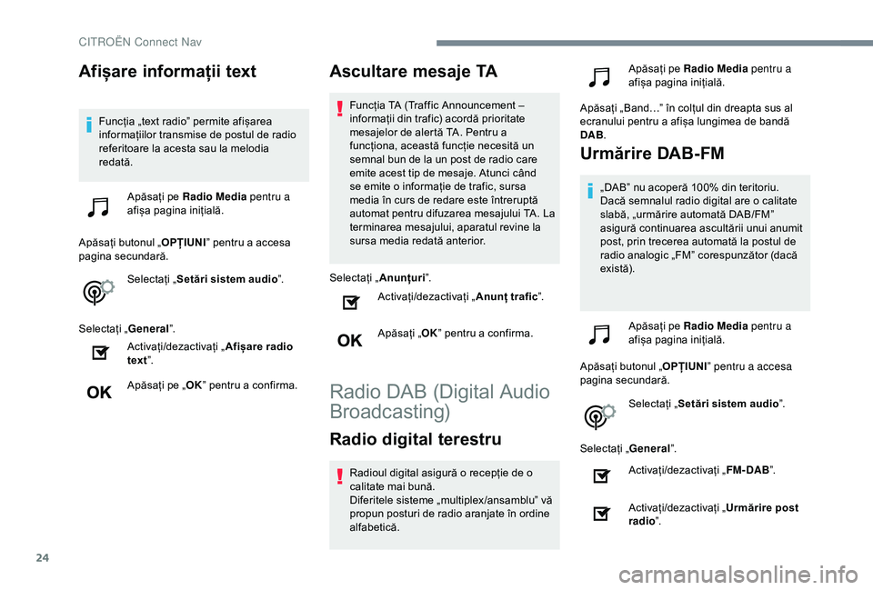 CITROEN C4 CACTUS 2019 Ghiduri De Utilizare (in Romanian) 24
Afișare informații text
Funcția „text radio” permite afișarea
informațiilor transmise de postul de radio
referitoare la acesta sau la melodia
redată.Apăsați pe Radio Media pentru a CITROEN C4 CACTUS 2019 Ghiduri De Utilizare (in Romanian) 24
Afișare informații text
Funcția „text radio” permite afișarea
informațiilor transmise de postul de radio
referitoare la acesta sau la melodia
redată.Apăsați pe Radio Media pentru a