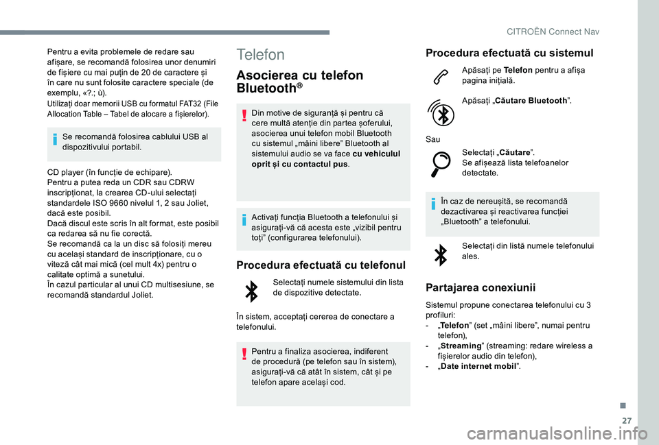 CITROEN C4 CACTUS 2019 Ghiduri De Utilizare (in Romanian) 27
Pentru a evita problemele de redare sau
afișare, se recomandă folosirea unor denumiri
de fișiere cu mai puțin de 20 de caractere și
în care nu sunt folosite caractere speciale (de
exemplu CITROEN C4 CACTUS 2019 Ghiduri De Utilizare (in Romanian) 27
Pentru a evita problemele de redare sau
afișare, se recomandă folosirea unor denumiri
de fișiere cu mai puțin de 20 de caractere și
în care nu sunt folosite caractere speciale (de
exemplu