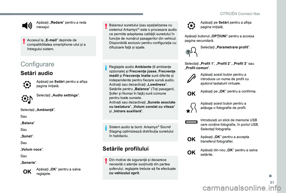 CITROEN C4 CACTUS 2019 Ghiduri De Utilizare (in Romanian) 31
Configurare
Setări audio
Apăsați pe Setări pentru a afișa
pagina inițială.
Selectați „ Audio settings ”.
Selectați „ Ambianță ”.
Sau
„ Balans ”
Sau
„ Sunet ”.
Sau
„ Vo CITROEN C4 CACTUS 2019 Ghiduri De Utilizare (in Romanian) 31
Configurare
Setări audio
Apăsați pe Setări pentru a afișa
pagina inițială.
Selectați „ Audio settings ”.
Selectați „ Ambianță ”.
Sau
„ Balans ”
Sau
„ Sunet ”.
Sau
„ Vo
