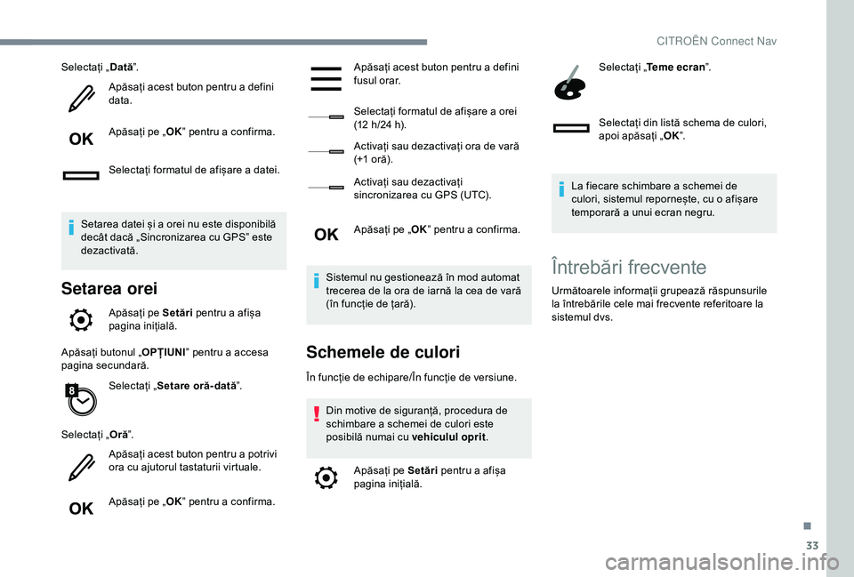 CITROEN C4 CACTUS 2019 Ghiduri De Utilizare (in Romanian) 33
Selectați „Dată”.
Apăsați acest buton pentru a defini
data.
Apăsați pe „ OK” pentru a confirma.
Selectați formatul de afișare a datei.
Setarea datei și a orei nu este disponibilă CITROEN C4 CACTUS 2019 Ghiduri De Utilizare (in Romanian) 33
Selectați „Dată”.
Apăsați acest buton pentru a defini
data.
Apăsați pe „ OK” pentru a confirma.
Selectați formatul de afișare a datei.
Setarea datei și a orei nu este disponibilă