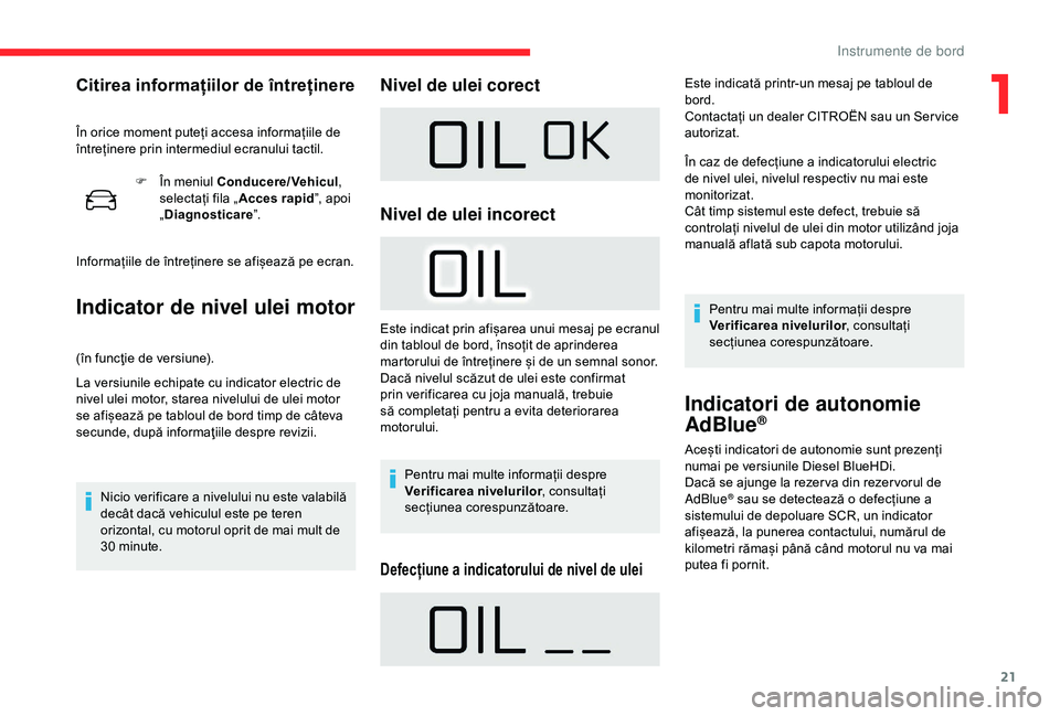 CITROEN C4 CACTUS 2019 Ghiduri De Utilizare (in Romanian) 21
F În meniul Conducere/Vehicul,
selectați fila „ Acces rapid”, apoi
„ Diagnosticare ”.
Informațiile de întreținere se afișează pe ecran.
Indicator de nivel ulei motor
(în funcţie CITROEN C4 CACTUS 2019 Ghiduri De Utilizare (in Romanian) 21
F În meniul Conducere/Vehicul,
selectați fila „ Acces rapid”, apoi
„ Diagnosticare ”.
Informațiile de întreținere se afișează pe ecran.
Indicator de nivel ulei motor
(în funcţie
