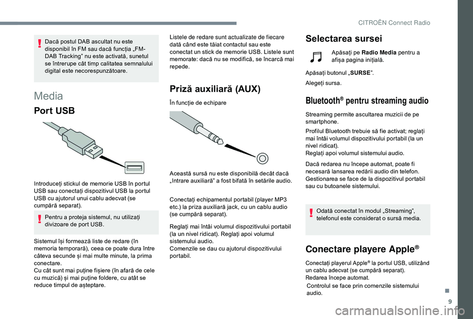 CITROEN C4 CACTUS 2019 Ghiduri De Utilizare (in Romanian) 9
Media
Por t USB
Introduceți stickul de memorie USB în portul
USB sau conectați dispozitivul USB la portul
USB cu ajutorul unui cablu adecvat (se
cumpără separat).Pentru a proteja sistemul, CITROEN C4 CACTUS 2019 Ghiduri De Utilizare (in Romanian) 9
Media
Por t USB
Introduceți stickul de memorie USB în portul
USB sau conectați dispozitivul USB la portul
USB cu ajutorul unui cablu adecvat (se
cumpără separat).Pentru a proteja sistemul,