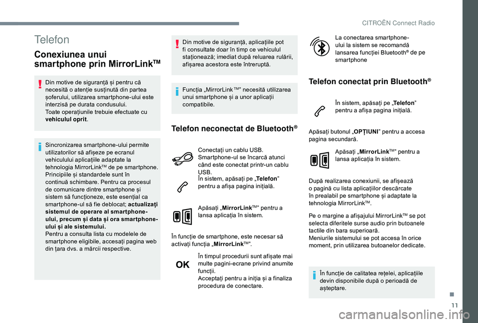 CITROEN C4 CACTUS 2019 Ghiduri De Utilizare (in Romanian) 11
Telefon
Conexiunea unui
smartphone prin MirrorLinkTM
Din motive de siguranță și pentru că
necesită o atenție susținută din partea
șoferului, utilizarea smartphone-ului este
interzisă CITROEN C4 CACTUS 2019 Ghiduri De Utilizare (in Romanian) 11
Telefon
Conexiunea unui
smartphone prin MirrorLinkTM
Din motive de siguranță și pentru că
necesită o atenție susținută din partea
șoferului, utilizarea smartphone-ului este
interzisă