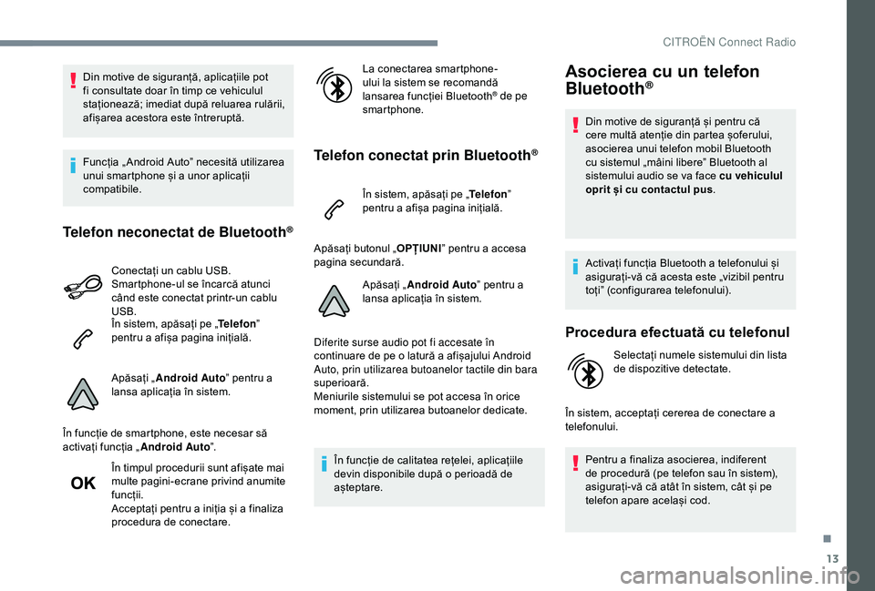 CITROEN C4 CACTUS 2019 Ghiduri De Utilizare (in Romanian) 13
Din motive de siguranță, aplicațiile pot
fi consultate doar în timp ce vehiculul
staționează; imediat după reluarea rulării,
afișarea acestora este întreruptă.
Funcția „ Android Au CITROEN C4 CACTUS 2019 Ghiduri De Utilizare (in Romanian) 13
Din motive de siguranță, aplicațiile pot
fi consultate doar în timp ce vehiculul
staționează; imediat după reluarea rulării,
afișarea acestora este întreruptă.
Funcția „ Android Au