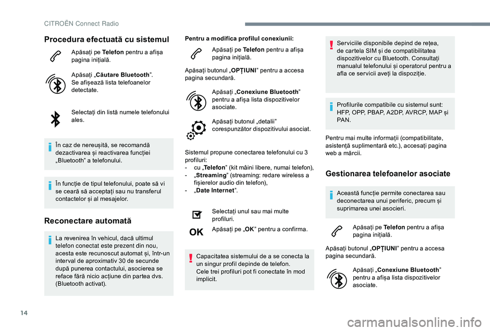 CITROEN C4 CACTUS 2019 Ghiduri De Utilizare (in Romanian) 14
Procedura efectuată cu sistemul
Apăsați pe Telefon pentru a afișa
pagina inițială.
Apăsați „Căutare Bluetooth ”.
Se afișează lista telefoanelor
detectate.
Selectați din listă num CITROEN C4 CACTUS 2019 Ghiduri De Utilizare (in Romanian) 14
Procedura efectuată cu sistemul
Apăsați pe Telefon pentru a afișa
pagina inițială.
Apăsați „Căutare Bluetooth ”.
Se afișează lista telefoanelor
detectate.
Selectați din listă num