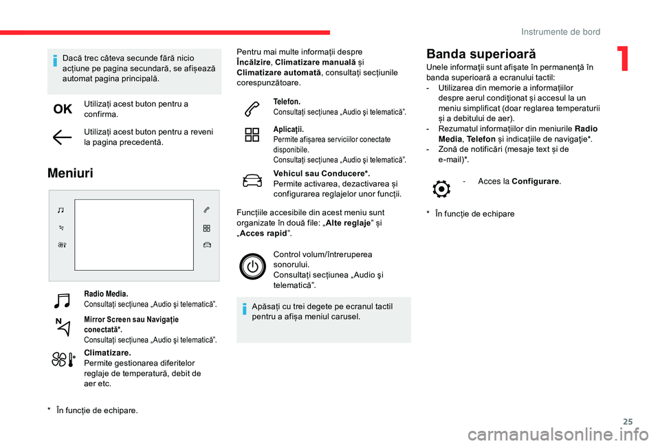 CITROEN C4 CACTUS 2019 Ghiduri De Utilizare (in Romanian) 25
Radio Media.
Consultați secțiunea „ Audio şi telematică”.
Mirror Screen sau Navigație
conectată*.
Consultați secțiunea „ Audio şi telematică”.
Climatizare.
Permite gestionarea di CITROEN C4 CACTUS 2019 Ghiduri De Utilizare (in Romanian) 25
Radio Media.
Consultați secțiunea „ Audio şi telematică”.
Mirror Screen sau Navigație
conectată*.
Consultați secțiunea „ Audio şi telematică”.
Climatizare.
Permite gestionarea di