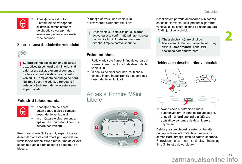 CITROEN C4 CACTUS 2019 Ghiduri De Utilizare (in Romanian) 33
F Apăsați pe acest buton. Plafonierele se vor aprinde
și luminile semnalizatoare
de direcție se vor aprinde
intermitent pentru aproximativ
zece secunde.
Superblocarea deschiderilor vehiculu CITROEN C4 CACTUS 2019 Ghiduri De Utilizare (in Romanian) 33
F Apăsați pe acest buton. Plafonierele se vor aprinde
și luminile semnalizatoare
de direcție se vor aprinde
intermitent pentru aproximativ
zece secunde.
Superblocarea deschiderilor vehiculu