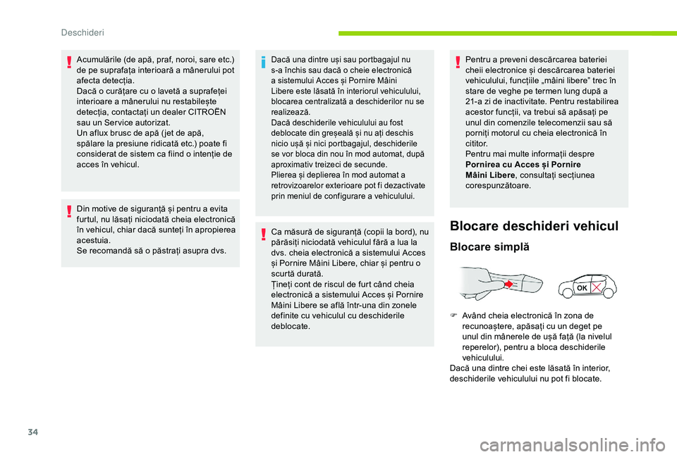 CITROEN C4 CACTUS 2019 Ghiduri De Utilizare (in Romanian) 34
Acumulările (de apă, praf, noroi, sare etc.)
de pe suprafața interioară a mânerului pot
afecta detecția.
Dacă o curățare cu o lavetă a suprafeței
interioare a mânerului nu restabile CITROEN C4 CACTUS 2019 Ghiduri De Utilizare (in Romanian) 34
Acumulările (de apă, praf, noroi, sare etc.)
de pe suprafața interioară a mânerului pot
afecta detecția.
Dacă o curățare cu o lavetă a suprafeței
interioare a mânerului nu restabile