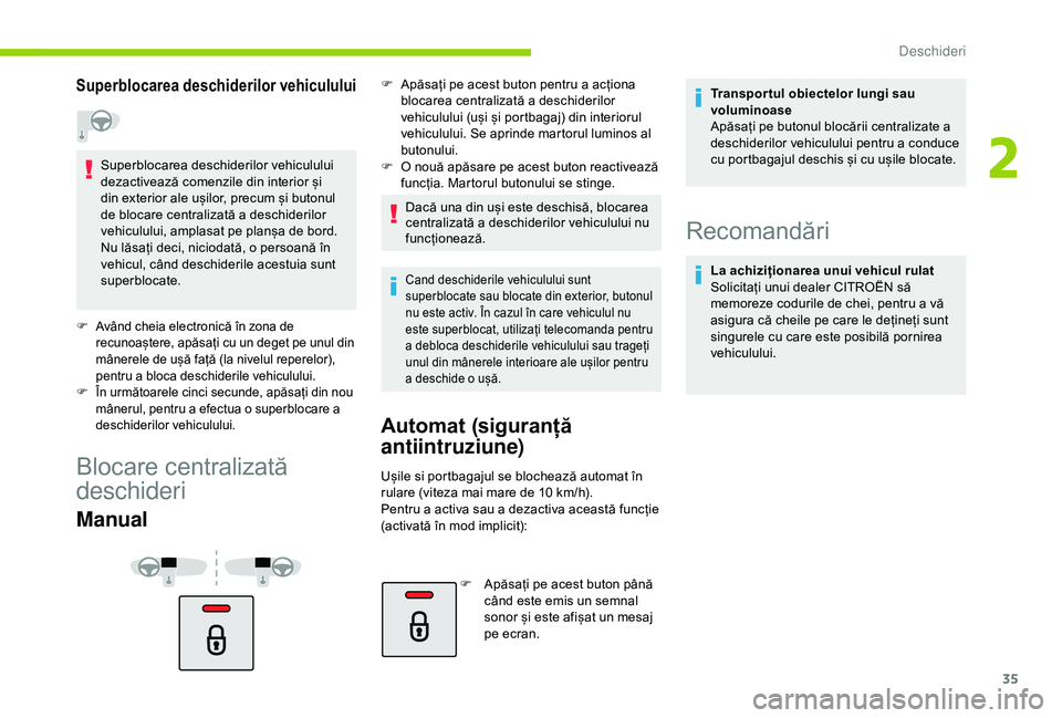 CITROEN C4 CACTUS 2019 Ghiduri De Utilizare (in Romanian) 35
Superblocarea deschiderilor vehiculului
Superblocarea deschiderilor vehiculului
dezactivează comenzile din interior și
din exterior ale ușilor, precum și butonul
de blocare centralizată a d CITROEN C4 CACTUS 2019 Ghiduri De Utilizare (in Romanian) 35
Superblocarea deschiderilor vehiculului
Superblocarea deschiderilor vehiculului
dezactivează comenzile din interior și
din exterior ale ușilor, precum și butonul
de blocare centralizată a d