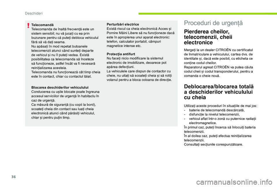 CITROEN C4 CACTUS 2019 Ghiduri De Utilizare (in Romanian) 36
Telecomandă
Telecomanda de înaltă frecvență este un
sistem sensibil; nu vă jucați cu ea prin
buzunare pentru că puteți debloca vehiculul
fără să vă dați seama.
Nu apăsați în mod CITROEN C4 CACTUS 2019 Ghiduri De Utilizare (in Romanian) 36
Telecomandă
Telecomanda de înaltă frecvență este un
sistem sensibil; nu vă jucați cu ea prin
buzunare pentru că puteți debloca vehiculul
fără să vă dați seama.
Nu apăsați în mod