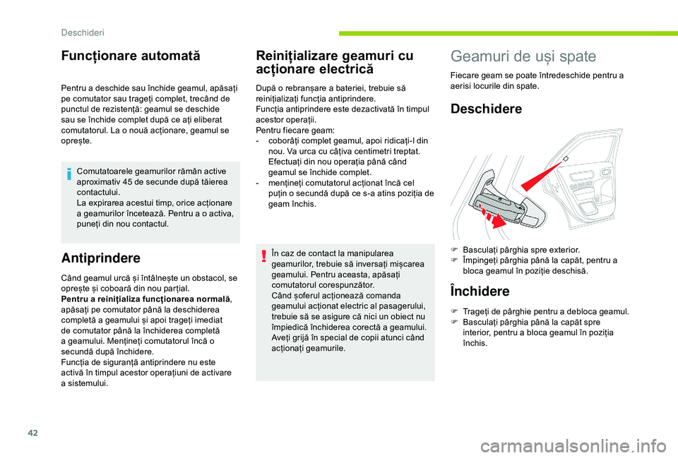 CITROEN C4 CACTUS 2019  Ghiduri De Utilizare (in Romanian) 42
Funcționare automată
Pentru a deschide sau închide geamul, apăsați 
pe comutator sau trageți complet, trecând de 
punctul de rezistență: geamul se deschide 
sau se închide complet după c