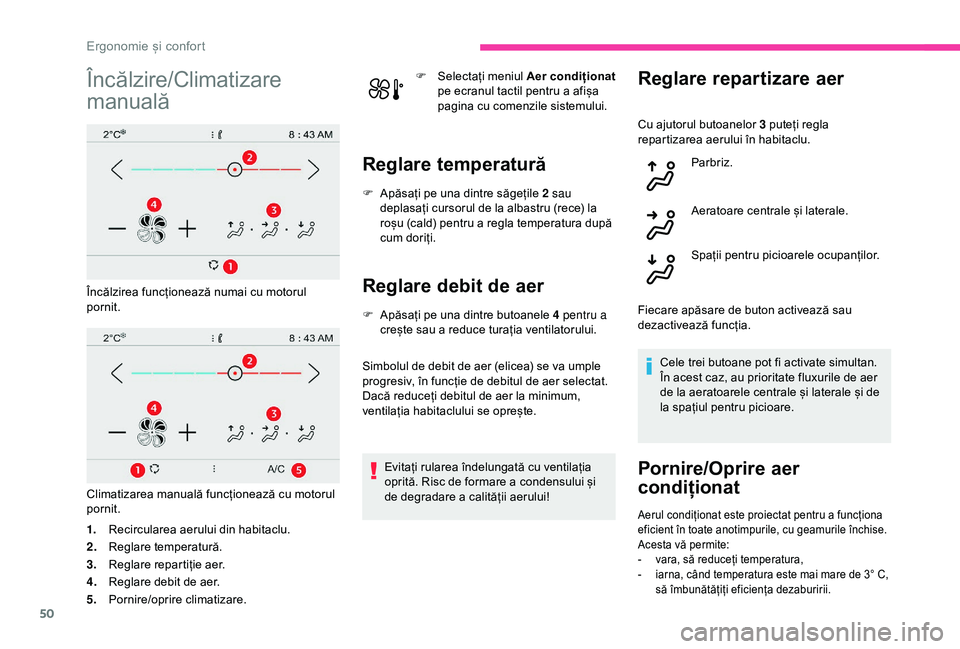 CITROEN C4 CACTUS 2019 Ghiduri De Utilizare (in Romanian) 50
Încălzire/Climatizare
manuală
Încălzirea funcționează numai cu motorul
pornit.
Climatizarea manuală funcționează cu motorul
pornit.
1.Recircularea aerului din habitaclu.
2. Reglare tem CITROEN C4 CACTUS 2019 Ghiduri De Utilizare (in Romanian) 50
Încălzire/Climatizare
manuală
Încălzirea funcționează numai cu motorul
pornit.
Climatizarea manuală funcționează cu motorul
pornit.
1.Recircularea aerului din habitaclu.
2. Reglare tem