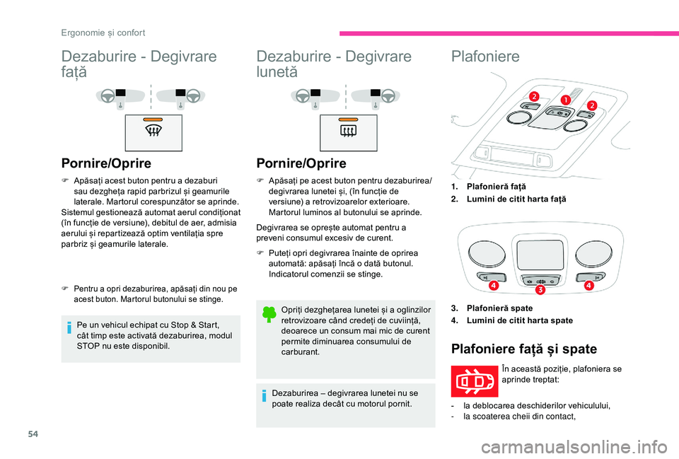 CITROEN C4 CACTUS 2019 Ghiduri De Utilizare (in Romanian) 54
Dezaburire - Degivrare
față
Pornire/Oprire
F Apăsați acest buton pentru a dezaburi sau dezgheța rapid parbrizul și geamurile
laterale. Martorul corespunzător se aprinde.
Sistemul gestionea CITROEN C4 CACTUS 2019 Ghiduri De Utilizare (in Romanian) 54
Dezaburire - Degivrare
față
Pornire/Oprire
F Apăsați acest buton pentru a dezaburi sau dezgheța rapid parbrizul și geamurile
laterale. Martorul corespunzător se aprinde.
Sistemul gestionea