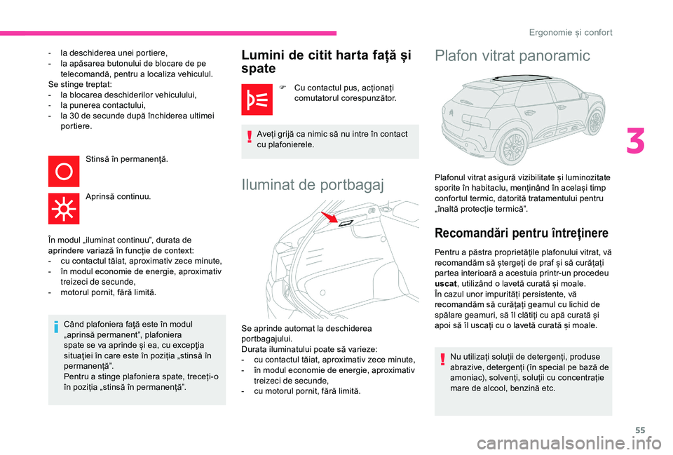 CITROEN C4 CACTUS 2019 Ghiduri De Utilizare (in Romanian) 55
- la deschiderea unei portiere,
- l a apăsarea butonului de blocare de pe
telecomandă, pentru a localiza vehiculul.
Se stinge treptat:
-
l
a blocarea deschiderilor vehiculului,
-
l
a puner CITROEN C4 CACTUS 2019 Ghiduri De Utilizare (in Romanian) 55
- la deschiderea unei portiere,
- l a apăsarea butonului de blocare de pe
telecomandă, pentru a localiza vehiculul.
Se stinge treptat:
-
l
a blocarea deschiderilor vehiculului,
-
l
a puner