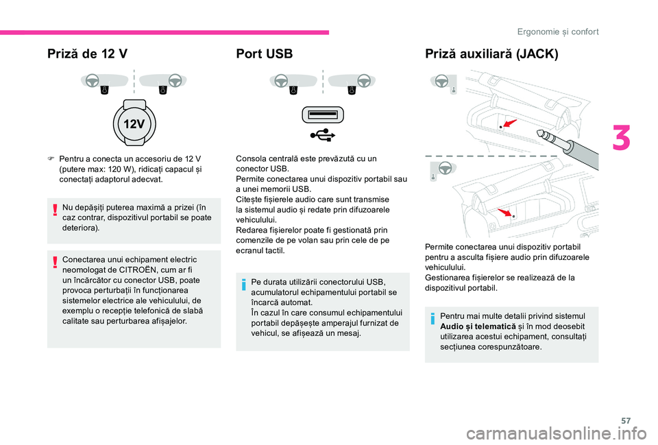 CITROEN C4 CACTUS 2019 Ghiduri De Utilizare (in Romanian) 57
Priză de 12 V
F Pentru a conecta un accesoriu de 12 V
(putere max: 120 W), ridicați capacul și
conectați adaptorul adecvat.
Nu depășiți puterea maximă a prizei (în
caz contrar, dispo CITROEN C4 CACTUS 2019 Ghiduri De Utilizare (in Romanian) 57
Priză de 12 V
F Pentru a conecta un accesoriu de 12 V
(putere max: 120 W), ridicați capacul și
conectați adaptorul adecvat.
Nu depășiți puterea maximă a prizei (în
caz contrar, dispo