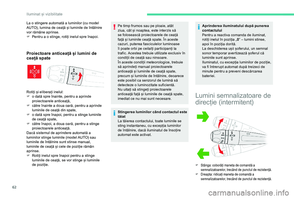 CITROEN C4 CACTUS 2019 Ghiduri De Utilizare (in Romanian) 62
La o stingere automată a luminilor (cu model
AUTO), lumina de ceață și luminile de întâlnire
vor rămâne aprinse.
F
Pe
ntru a o stinge, rotiți inelul spre înapoi.
Proiectoare anticeaț CITROEN C4 CACTUS 2019 Ghiduri De Utilizare (in Romanian) 62
La o stingere automată a luminilor (cu model
AUTO), lumina de ceață și luminile de întâlnire
vor rămâne aprinse.
F
Pe
ntru a o stinge, rotiți inelul spre înapoi.
Proiectoare anticeaț