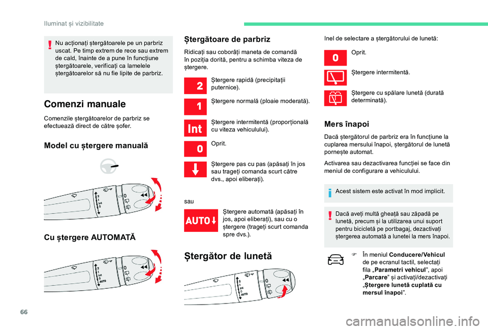 CITROEN C4 CACTUS 2019 Ghiduri De Utilizare (in Romanian) 66
Nu acționați ștergătoarele pe un parbriz
uscat. Pe timp extrem de rece sau extrem
de cald, înainte de a pune în funcțiune
ștergătoarele, verificați ca lamelele
ștergătoarelor să nu CITROEN C4 CACTUS 2019 Ghiduri De Utilizare (in Romanian) 66
Nu acționați ștergătoarele pe un parbriz
uscat. Pe timp extrem de rece sau extrem
de cald, înainte de a pune în funcțiune
ștergătoarele, verificați ca lamelele
ștergătoarelor să nu