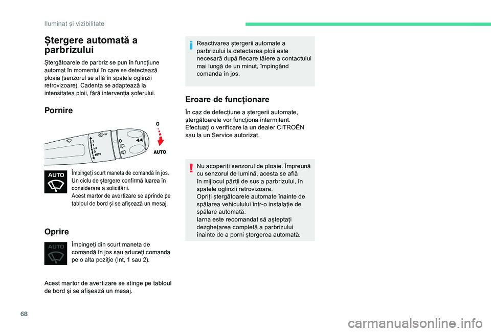 CITROEN C4 CACTUS 2019 Ghiduri De Utilizare (in Romanian) 68
Ștergere automată a
parbrizului
Ștergătoarele de parbriz se pun în funcțiune
automat în momentul în care se detectează
ploaia (senzorul se află în spatele oglinzii
retrovizoare). Cad CITROEN C4 CACTUS 2019 Ghiduri De Utilizare (in Romanian) 68
Ștergere automată a
parbrizului
Ștergătoarele de parbriz se pun în funcțiune
automat în momentul în care se detectează
ploaia (senzorul se află în spatele oglinzii
retrovizoare). Cad