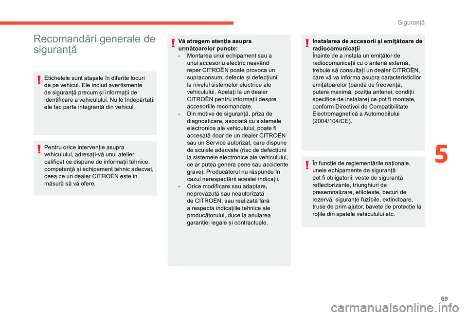CITROEN C4 CACTUS 2019 Ghiduri De Utilizare (in Romanian) 69
Recomandări generale de
siguranță
Etichetele sunt atașate în diferite locuri
de pe vehicul. Ele includ avertismente
de siguranță precum și informații de
identificare a vehiculului. Nu CITROEN C4 CACTUS 2019 Ghiduri De Utilizare (in Romanian) 69
Recomandări generale de
siguranță
Etichetele sunt atașate în diferite locuri
de pe vehicul. Ele includ avertismente
de siguranță precum și informații de
identificare a vehiculului. Nu