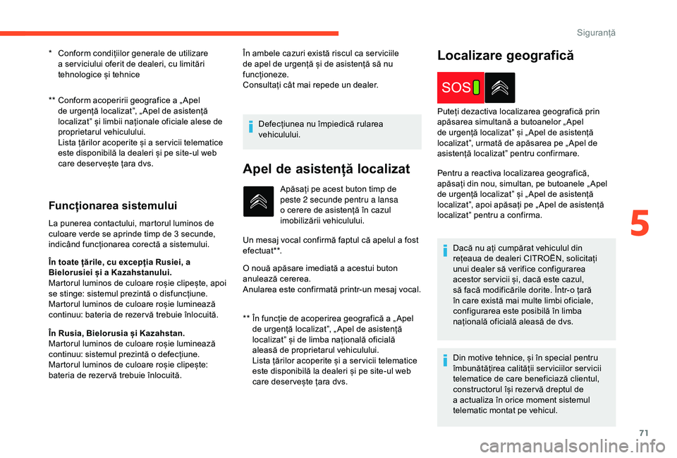 CITROEN C4 CACTUS 2019 Ghiduri De Utilizare (in Romanian) 71
** Conform acoperirii geografice a „ Apel de urgență localizat”, „ Apel de asistență
localizat” și limbii naționale oficiale alese de
proprietarul vehiculului.
Lista țărilor ac CITROEN C4 CACTUS 2019 Ghiduri De Utilizare (in Romanian) 71
** Conform acoperirii geografice a „ Apel de urgență localizat”, „ Apel de asistență
localizat” și limbii naționale oficiale alese de
proprietarul vehiculului.
Lista țărilor ac
