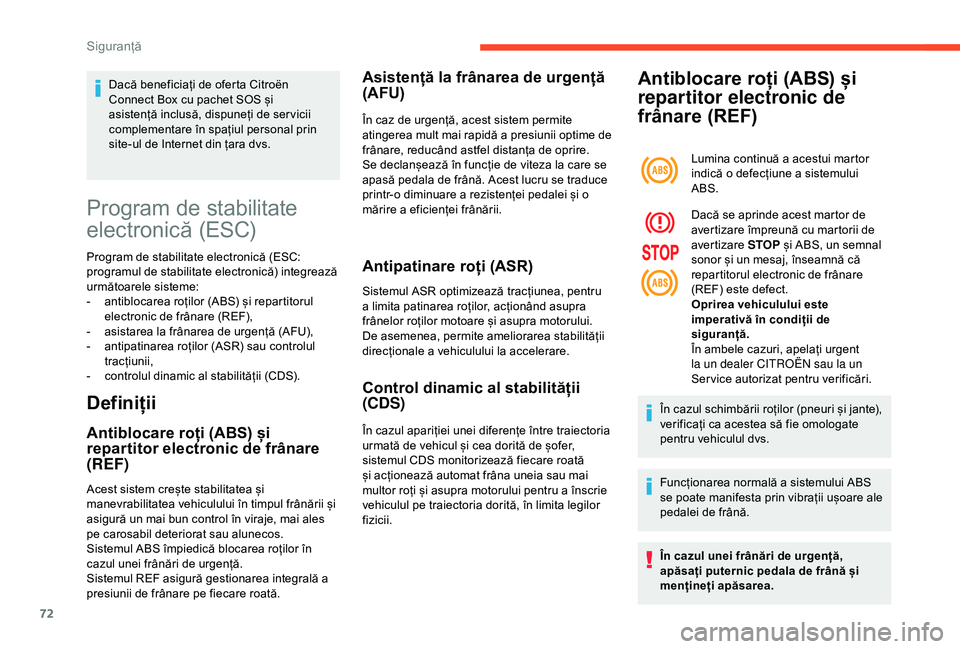 CITROEN C4 CACTUS 2019 Ghiduri De Utilizare (in Romanian) 72
Program de stabilitate
electronică (ESC)
Program de stabilitate electronică (ESC:
programul de stabilitate electronică) integrează
următoarele sisteme:
-
a
ntiblocarea roților (ABS) și CITROEN C4 CACTUS 2019 Ghiduri De Utilizare (in Romanian) 72
Program de stabilitate
electronică (ESC)
Program de stabilitate electronică (ESC:
programul de stabilitate electronică) integrează
următoarele sisteme:
-
a
ntiblocarea roților (ABS) și