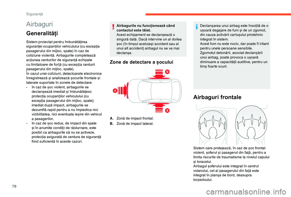 CITROEN C4 CACTUS 2019 Ghiduri De Utilizare (in Romanian) 78
Airbaguri
Generalități
Sistem proiectat pentru îmbunătățirea
siguranței ocupanților vehiculului (cu excepția
pasagerului din mijloc, spate) în caz de
coliziune violentă. Airbagurile c CITROEN C4 CACTUS 2019 Ghiduri De Utilizare (in Romanian) 78
Airbaguri
Generalități
Sistem proiectat pentru îmbunătățirea
siguranței ocupanților vehiculului (cu excepția
pasagerului din mijloc, spate) în caz de
coliziune violentă. Airbagurile c