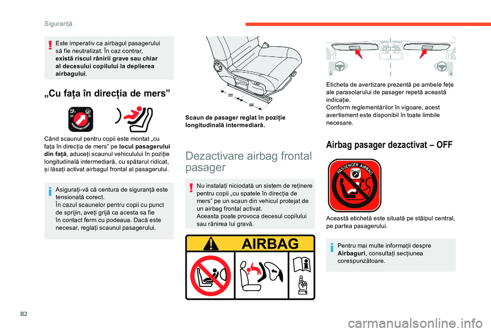 CITROEN C4 CACTUS 2019 Ghiduri De Utilizare (in Romanian) 82
Este imperativ ca airbagul pasagerului
să fie neutralizat. În caz contrar,
există riscul rănirii grave sau chiar
al decesului copilului la deplierea
airbagului.
„Cu fața în direcția de CITROEN C4 CACTUS 2019 Ghiduri De Utilizare (in Romanian) 82
Este imperativ ca airbagul pasagerului
să fie neutralizat. În caz contrar,
există riscul rănirii grave sau chiar
al decesului copilului la deplierea
airbagului.
„Cu fața în direcția de