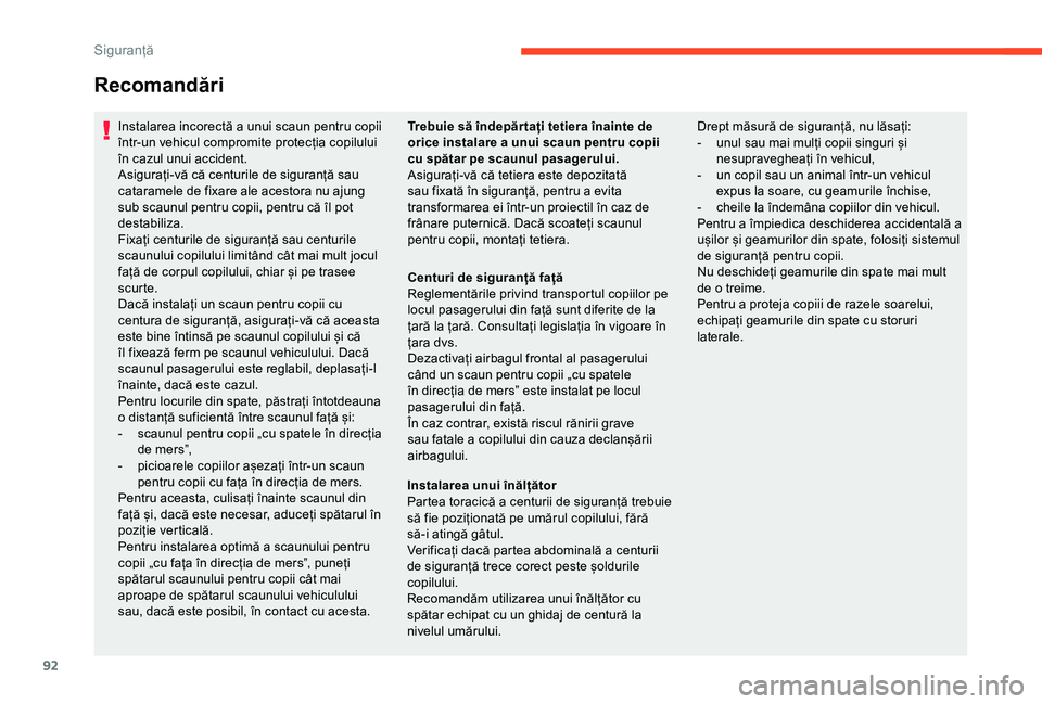 CITROEN C4 CACTUS 2019 Ghiduri De Utilizare (in Romanian) 92
Recomandări
Instalarea incorectă a unui scaun pentru copii
într-un vehicul compromite protecția copilului
în cazul unui accident.
Asigurați-vă că centurile de siguranță sau
cataramele CITROEN C4 CACTUS 2019 Ghiduri De Utilizare (in Romanian) 92
Recomandări
Instalarea incorectă a unui scaun pentru copii
într-un vehicul compromite protecția copilului
în cazul unui accident.
Asigurați-vă că centurile de siguranță sau
cataramele