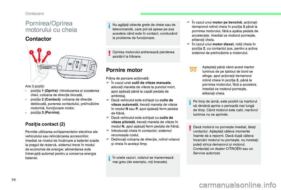 CITROEN C4 CACTUS 2019 Ghiduri De Utilizare (in Romanian) 96
Pornirea/Oprirea
motorului cu cheia
Contactor
Poziția contact (2)
Permite utilizarea echipamentelor electrice ale
vehiculului sau reîncărcarea accesoriilor.
Imediat ce nivelul de încărcare a CITROEN C4 CACTUS 2019 Ghiduri De Utilizare (in Romanian) 96
Pornirea/Oprirea
motorului cu cheia
Contactor
Poziția contact (2)
Permite utilizarea echipamentelor electrice ale
vehiculului sau reîncărcarea accesoriilor.
Imediat ce nivelul de încărcare a