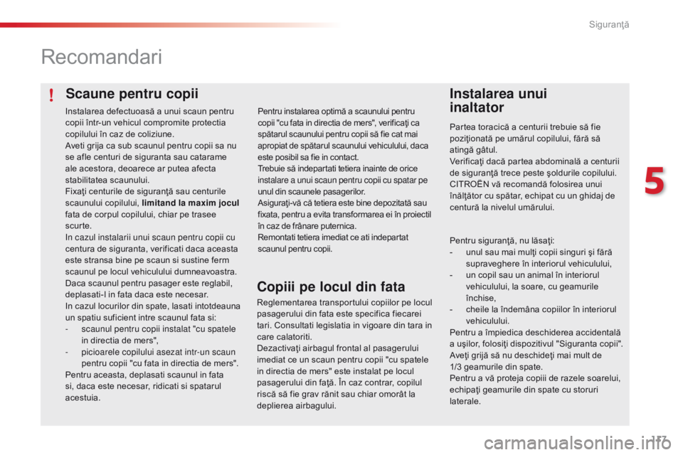 CITROEN C4 CACTUS 2018 Ghiduri De Utilizare (in Romanian) 117
C4-cactus_ro_Chap05_securite_ed01-2016
Scaune pentru copii
Recomandari
Instalarea unui
inaltator
Partea toracică a centurii trebuie să fie
poziţionată pe umărul copilului, fără să
atin CITROEN C4 CACTUS 2018 Ghiduri De Utilizare (in Romanian) 117
C4-cactus_ro_Chap05_securite_ed01-2016
Scaune pentru copii
Recomandari
Instalarea unui
inaltator
Partea toracică a centurii trebuie să fie
poziţionată pe umărul copilului, fără să
atin