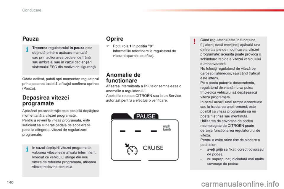 CITROEN C4 CACTUS 2018 Ghiduri De Utilizare (in Romanian) 140
C4-cactus_ro_Chap06_conduite_ed01-2016
Afisarea intermitenta a liniutelor semnaleaza o
anomalie a regulatorului.
Apelati la reteaua C
it
roën
s
au la un Service
autorizat pentru a efectua o CITROEN C4 CACTUS 2018 Ghiduri De Utilizare (in Romanian) 140
C4-cactus_ro_Chap06_conduite_ed01-2016
Afisarea intermitenta a liniutelor semnaleaza o
anomalie a regulatorului.
Apelati la reteaua C
it
roën
s
au la un Service
autorizat pentru a efectua o