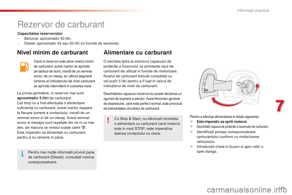 CITROEN C4 CACTUS 2018 Ghiduri De Utilizare (in Romanian) 153
C4-cactus_ro_Chap07_info-pratiques_ed01-2016
rezervor de carburant
Capacitatea rezervorului:
- Benzina: aproximativ 50 litri.
-
Di
esel: aproximativ 45 sau 50 litri (in functie de versiune).
Niv CITROEN C4 CACTUS 2018 Ghiduri De Utilizare (in Romanian) 153
C4-cactus_ro_Chap07_info-pratiques_ed01-2016
rezervor de carburant
Capacitatea rezervorului:
- Benzina: aproximativ 50 litri.
-
Di
esel: aproximativ 45 sau 50 litri (in functie de versiune).
Niv