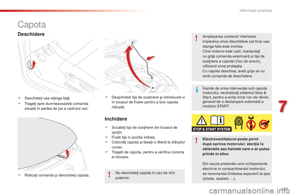 CITROEN C4 CACTUS 2018 Ghiduri De Utilizare (in Romanian) 167
C4-cactus_ro_Chap07_info-pratiques_ed01-2016
Capota
F Deschideţi usa stânga faţă.A mplasarea comenzii interioare
impiedica orice deschidere cat timp usa
stanga fata este inchisa.
Cînd motor CITROEN C4 CACTUS 2018 Ghiduri De Utilizare (in Romanian) 167
C4-cactus_ro_Chap07_info-pratiques_ed01-2016
Capota
F Deschideţi usa stânga faţă.A mplasarea comenzii interioare
impiedica orice deschidere cat timp usa
stanga fata este inchisa.
Cînd motor