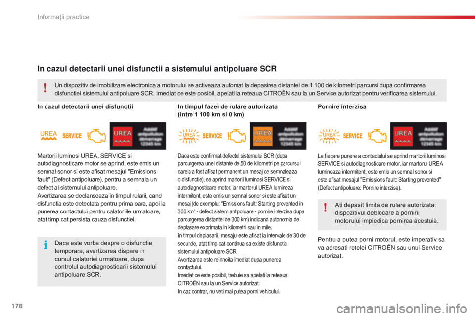 CITROEN C4 CACTUS 2018  Ghiduri De Utilizare (in Romanian) 178
C4-cactus_ro_Chap07_info-pratiques_ed01-2016
In cazul detectarii unei disfunctii a sistemului antipoluare SCR
In cazul detectarii unei disfunctiiIn timpul fazei de rulare autorizata  
(intre 1 1
0