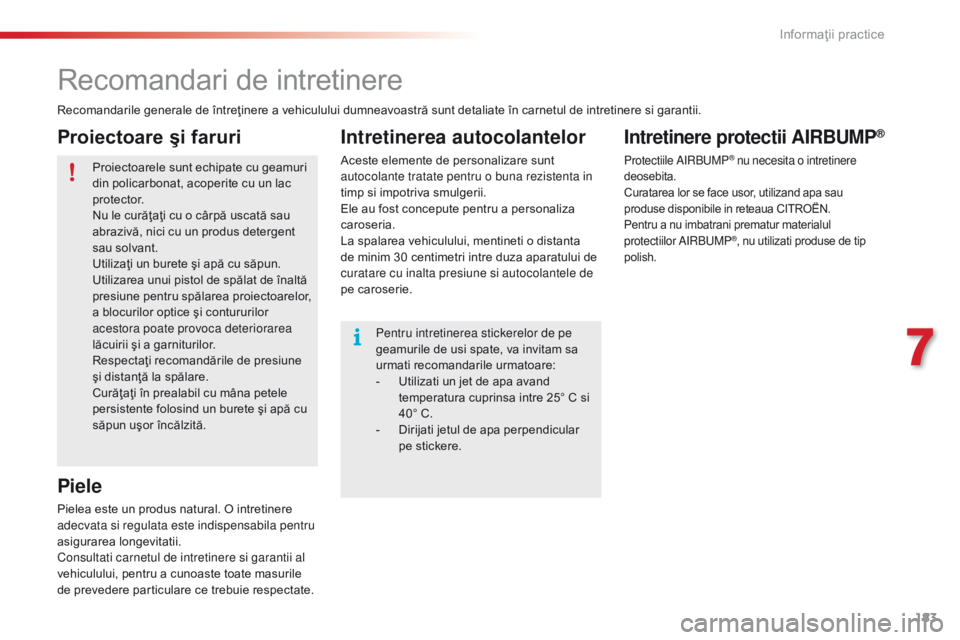 CITROEN C4 CACTUS 2018 Ghiduri De Utilizare (in Romanian) 183
C4-cactus_ro_Chap07_info-pratiques_ed01-2016
Recomandari de intretinere
Recomandarile generale de întreţinere a vehiculului dumneavoastră sunt detaliate în carnetul de intretinere si garantii. CITROEN C4 CACTUS 2018 Ghiduri De Utilizare (in Romanian) 183
C4-cactus_ro_Chap07_info-pratiques_ed01-2016
Recomandari de intretinere
Recomandarile generale de întreţinere a vehiculului dumneavoastră sunt detaliate în carnetul de intretinere si garantii.