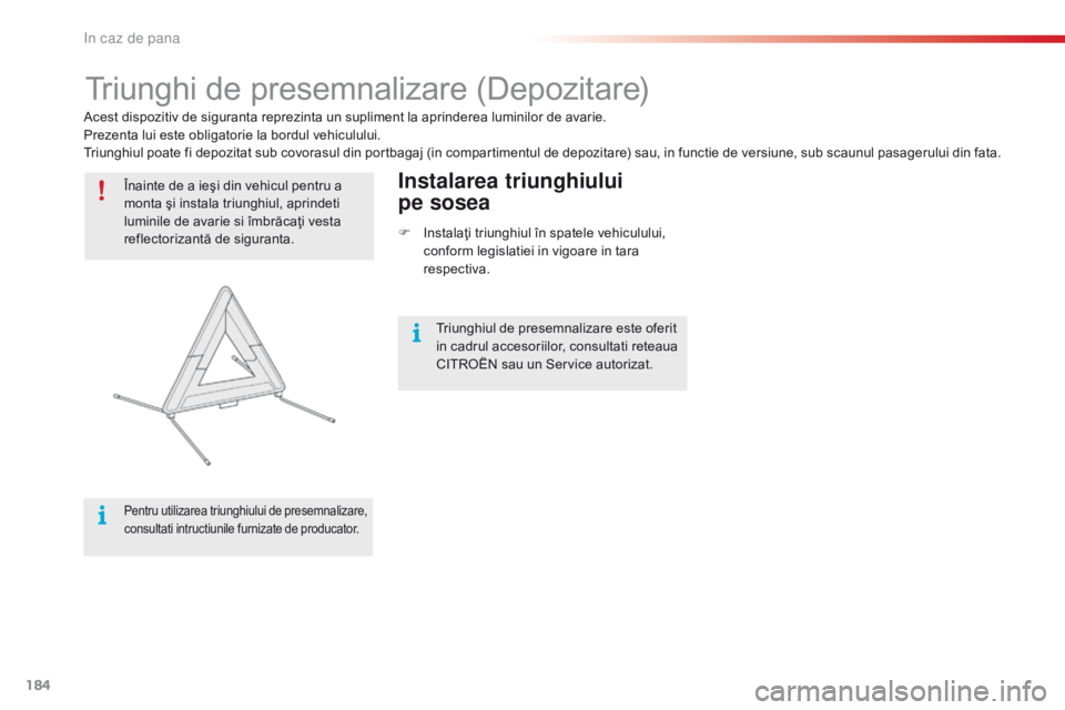 CITROEN C4 CACTUS 2018 Ghiduri De Utilizare (in Romanian) 184
C4-cactus_ro_Chap08_En-cas-de-panne_ed01-2016
Triunghi de presemnalizare (Depozitare)
Înainte de a ieşi din vehicul pentru a
monta şi instala triunghiul, aprindeti
luminile de avarie si îmbr CITROEN C4 CACTUS 2018 Ghiduri De Utilizare (in Romanian) 184
C4-cactus_ro_Chap08_En-cas-de-panne_ed01-2016
Triunghi de presemnalizare (Depozitare)
Înainte de a ieşi din vehicul pentru a
monta şi instala triunghiul, aprindeti
luminile de avarie si îmbr
