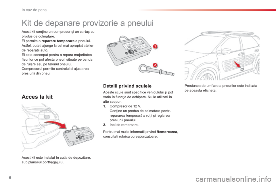 CITROEN C4 CACTUS 2018 Ghiduri De Utilizare (in Romanian) 6
In caz de pana
Presiunea de umflare a pneurilor este indicata pe aceasta eticheta.
Acest kit este instalat în cutia de depozitare, sub planşeul portbagajului.
Acest kit conţine CITROEN C4 CACTUS 2018 Ghiduri De Utilizare (in Romanian) 6
In caz de pana
Presiunea de umflare a pneurilor este indicata pe aceasta eticheta.
Acest kit este instalat în cutia de depozitare, sub planşeul portbagajului.
Acest kit conţine