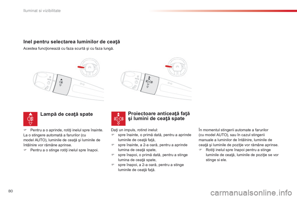 CITROEN C4 CACTUS 2018 Ghiduri De Utilizare (in Romanian) 80
C4-cactus_ro_Chap04_Eclairage-et-visibilite_ed01-2016
Inel pentru selectarea luminilor de ceaţă
Acestea funcţionează cu faza scurtă şi cu faza lungă.
Proiectoare anticeaţă faţă
şi lumi CITROEN C4 CACTUS 2018 Ghiduri De Utilizare (in Romanian) 80
C4-cactus_ro_Chap04_Eclairage-et-visibilite_ed01-2016
Inel pentru selectarea luminilor de ceaţă
Acestea funcţionează cu faza scurtă şi cu faza lungă.
Proiectoare anticeaţă faţă
şi lumi