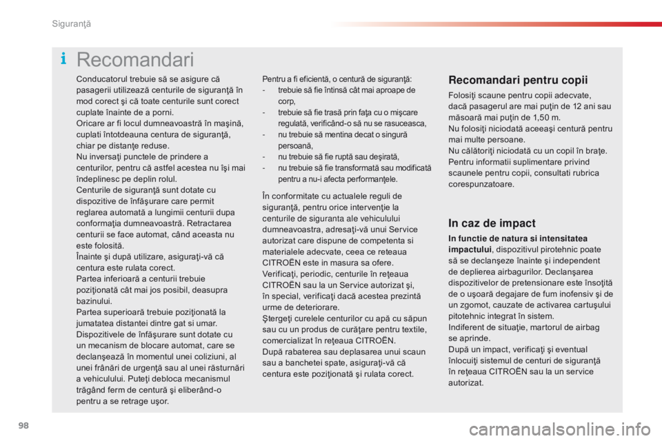 CITROEN C4 CACTUS 2018 Ghiduri De Utilizare (in Romanian) 98
C4-cactus_ro_Chap05_securite_ed01-2016
Conducatorul trebuie să se asigure că
pasagerii utilizează centurile de siguranţă în
mod corect şi că toate centurile sunt corect
cuplate înainte CITROEN C4 CACTUS 2018 Ghiduri De Utilizare (in Romanian) 98
C4-cactus_ro_Chap05_securite_ed01-2016
Conducatorul trebuie să se asigure că
pasagerii utilizează centurile de siguranţă în
mod corect şi că toate centurile sunt corect
cuplate înainte