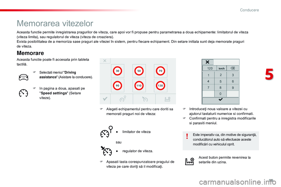 CITROEN C4 CACTUS 2015 Ghiduri De Utilizare (in Romanian) 99
C4-cactus_ro_Chap05_conduite_ed02-2014
Memorarea vitezelor
Memorare
Aceasta functie permite inregistrarea pragurilor de viteza, care apoi vor fi propuse pentru parametrarea a doua echipamente: limi CITROEN C4 CACTUS 2015 Ghiduri De Utilizare (in Romanian) 99
C4-cactus_ro_Chap05_conduite_ed02-2014
Memorarea vitezelor
Memorare
Aceasta functie permite inregistrarea pragurilor de viteza, care apoi vor fi propuse pentru parametrarea a doua echipamente: limi