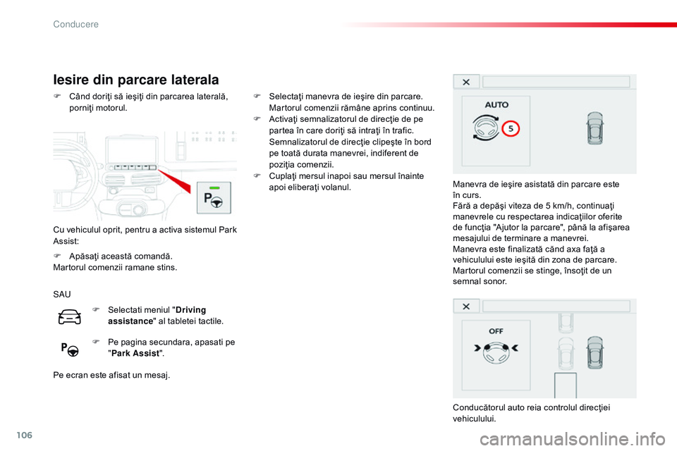 CITROEN C4 CACTUS 2015 Ghiduri De Utilizare (in Romanian) 106
C4-cactus_ro_Chap05_conduite_ed02-2014
Iesire din parcare laterala
Cu vehiculul oprit, pentru a activa sistemul Park
Assist: F
C
ând doriţi să ieşiţi din parcarea laterală,
porniţi moto CITROEN C4 CACTUS 2015 Ghiduri De Utilizare (in Romanian) 106
C4-cactus_ro_Chap05_conduite_ed02-2014
Iesire din parcare laterala
Cu vehiculul oprit, pentru a activa sistemul Park
Assist: F
C
ând doriţi să ieşiţi din parcarea laterală,
porniţi moto