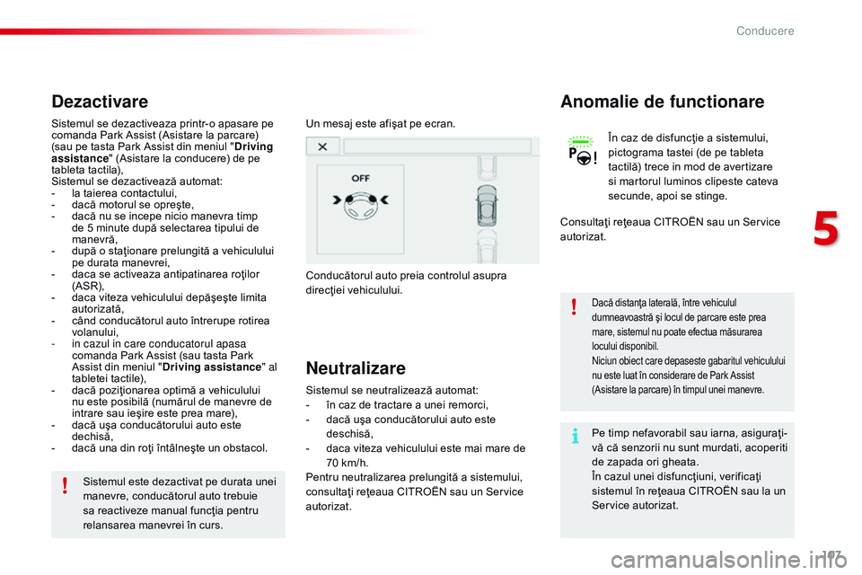 CITROEN C4 CACTUS 2015 Ghiduri De Utilizare (in Romanian) 107
C4-cactus_ro_Chap05_conduite_ed02-2014
Pe timp nefavorabil sau iarna, asiguraţi-
vă că senzorii nu sunt murdati, acoperiti
de zapada ori gheata.
În cazul unei disfuncţiuni, verificaţi
sist CITROEN C4 CACTUS 2015 Ghiduri De Utilizare (in Romanian) 107
C4-cactus_ro_Chap05_conduite_ed02-2014
Pe timp nefavorabil sau iarna, asiguraţi-
vă că senzorii nu sunt murdati, acoperiti
de zapada ori gheata.
În cazul unei disfuncţiuni, verificaţi
sist