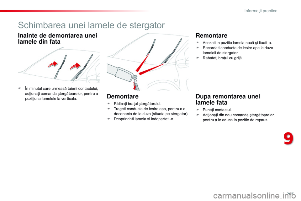CITROEN C4 CACTUS 2015 Ghiduri De Utilizare (in Romanian) 203
C4-cactus_ro_Chap09_info-pratiques_ed02-2014
Schimbarea unei lamele de stergator
F În minutul care urmează taierii contactului, acţionaţi comanda ştergătoarelor, pentru a
poziţiona lamelel CITROEN C4 CACTUS 2015 Ghiduri De Utilizare (in Romanian) 203
C4-cactus_ro_Chap09_info-pratiques_ed02-2014
Schimbarea unei lamele de stergator
F În minutul care urmează taierii contactului, acţionaţi comanda ştergătoarelor, pentru a
poziţiona lamelel