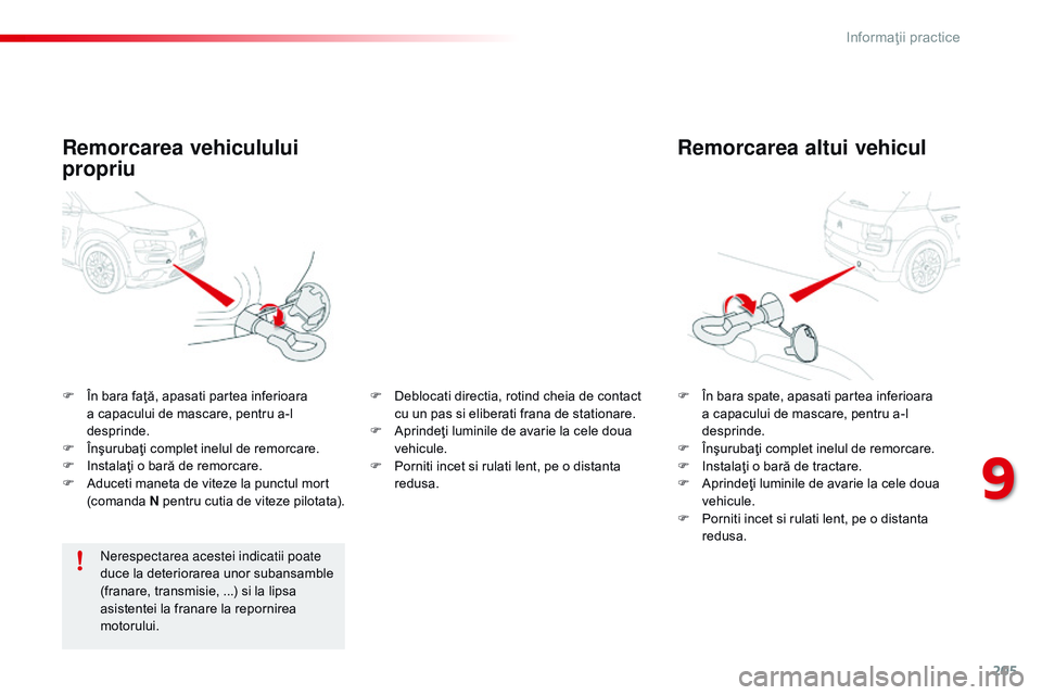 CITROEN C4 CACTUS 2015 Ghiduri De Utilizare (in Romanian) 205
C4-cactus_ro_Chap09_info-pratiques_ed02-2014
Remorcarea altui vehicul
F În bara spate, apasati partea inferioara a capacului de mascare, pentru a-l
desprinde.
F
Î
nşurubaţi complet inelul CITROEN C4 CACTUS 2015 Ghiduri De Utilizare (in Romanian) 205
C4-cactus_ro_Chap09_info-pratiques_ed02-2014
Remorcarea altui vehicul
F În bara spate, apasati partea inferioara a capacului de mascare, pentru a-l
desprinde.
F
Î
nşurubaţi complet inelul