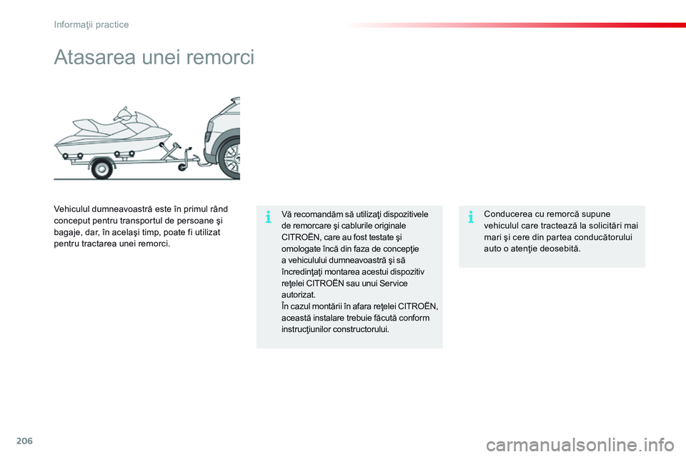 CITROEN C4 CACTUS 2015 Ghiduri De Utilizare (in Romanian) 206
C4-cactus_ro_Chap09_info-pratiques_ed02-2014
Atasarea unei remorci
Vă recomandăm să utilizaţi dispozitivele
de remorcare şi cablurile originale
CITROËN, care au fost testate şi
omologate CITROEN C4 CACTUS 2015 Ghiduri De Utilizare (in Romanian) 206
C4-cactus_ro_Chap09_info-pratiques_ed02-2014
Atasarea unei remorci
Vă recomandăm să utilizaţi dispozitivele
de remorcare şi cablurile originale
CITROËN, care au fost testate şi
omologate