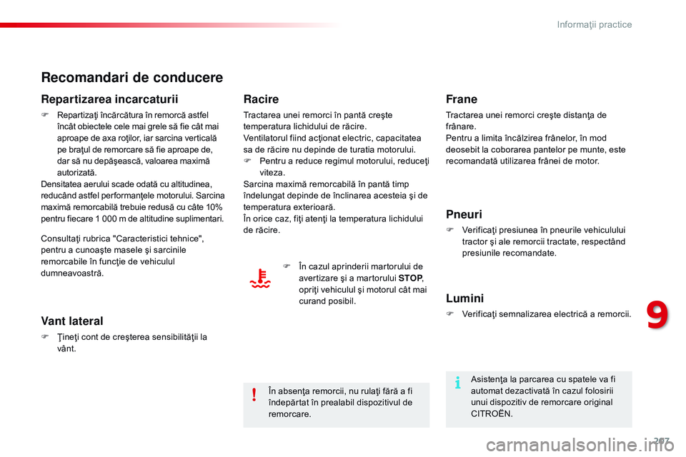CITROEN C4 CACTUS 2015 Ghiduri De Utilizare (in Romanian) 207
C4-cactus_ro_Chap09_info-pratiques_ed02-2014
Recomandari de conducere
Repartizarea incarcaturii
F Repartizaţi încărcătura în remorcă astfel încât obiectele cele mai grele să fie cât mai CITROEN C4 CACTUS 2015 Ghiduri De Utilizare (in Romanian) 207
C4-cactus_ro_Chap09_info-pratiques_ed02-2014
Recomandari de conducere
Repartizarea incarcaturii
F Repartizaţi încărcătura în remorcă astfel încât obiectele cele mai grele să fie cât mai